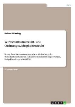 Paperback Wirtschaftsstrafrecht- und Ordnungswidrigkeitenrecht: Betrug bzw. Submissionsabsprachen, Maßnahmen der Wirtschaftsstrafkammer, Maßnahmen im Ermittlung [German] Book