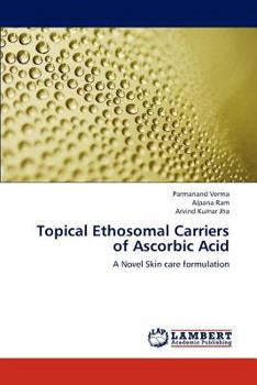 Topical Ethosomal Carriers of Ascorbic Acid: A Novel Skin care formulation