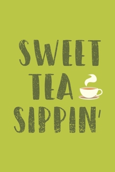 Paperback Sweet Tea Sippin: Line Journal, Diary Or Notebook For Tea Lovers. 110 Story Paper Pages. 6 in x 9 in Cover. Book