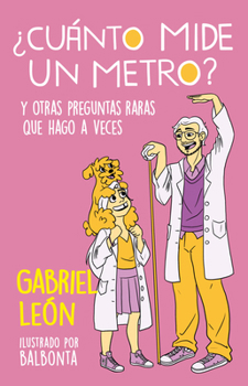 Paperback ¿Cuánto Mide Un Metro? Y Otras Preguntas Raras Que Hago a Veces / How Long Is O Ne Meter? and Other Rare Questions I Sometimes Ask [Spanish] Book