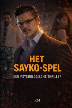 Het Sayko-Spel: Een psychologische thriller (Dutch Edition)