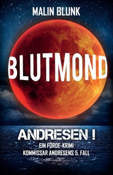 ANDRESEN! Blutmond: Kommissar Andresens 5. Fall - Book #5 of the Kommissar Matthias Andresen