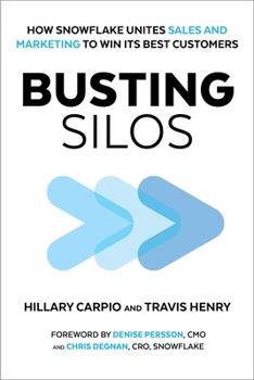 Hardcover Busting Silos: How Snowflake Unites Sales and Marketing to Win Its Best Customers Book