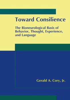 Paperback Toward Consilience: The Bioneurological Basis of Behavior, Thought, Experience, and Language Book