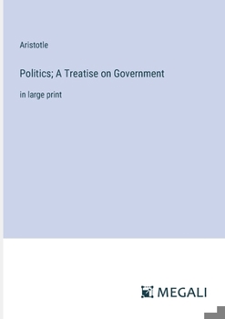 Paperback Politics; A Treatise on Government: in large print Book