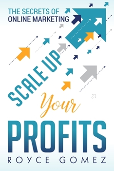 Paperback Scale Up Your Profits!: The Secrets of Online Marketing Book
