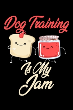 Dog Training is My Jam: Funny Dog Training Journal (Diary, Notebook) Christmas & Birthday Gift for Dog Training Enthusiasts