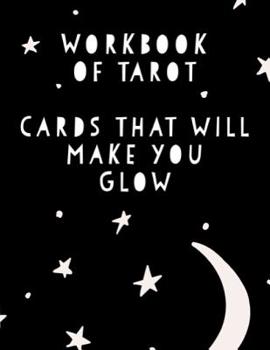 Workbook of Tarot Cards That Make You Glow: Monthly Prompted Write Out Favorite Card Readings Journal: This Is a 100 Page 8.5x11 Diary to Write Out Your Yearly Predictions. Makes a Great Angel Guide t