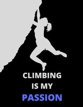 Paperback Climbing Is My Passion: Journal: Amazing Notebook/Journal - Perfectly Sized 8.5x11" - 100 Pages Book
