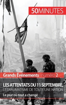 Paperback Les attentats du 11 septembre 2001, le traumatisme de toute une nation (Grands Événements): Le jour où tout a changé [French] Book