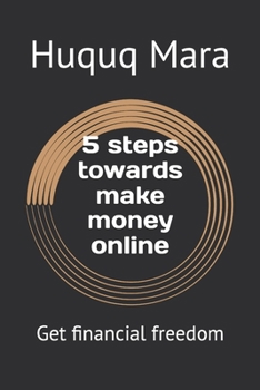 5 steps towards make money online: Get financial freedom