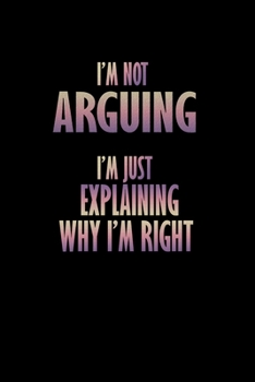I'm not Arguing I'm just Explaining why I'm right!: 110 Game Sheets - 660 Tic-Tac-Toe Blank Games | Soft Cover Book for Kids for Traveling & Summer ... in | 15.24 x 22.86 cm | Single Player | Funny