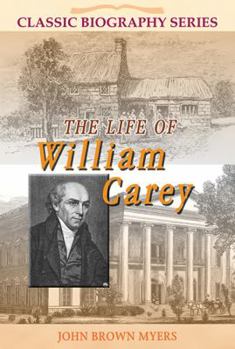 Paperback The Life of William Carey: The Shoemaker Who Became "The Father and Founder of Modern Missions" Book