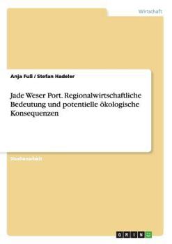 Paperback Jade Weser Port. Regionalwirtschaftliche Bedeutung und potentielle ökologische Konsequenzen [German] Book