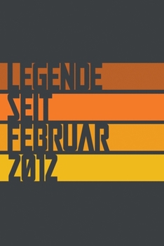 Legende seit Februar 2012: ein Geschenk für legendäre Menschen,120-zeiliges Notizbuchjournal (15x23cm), German Edition.