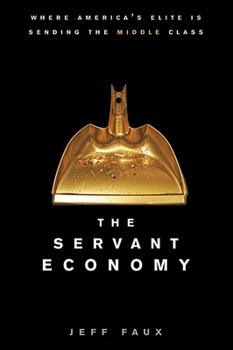 Paperback The Servant Economy: Where America's Elite Is Sending the Middle Class Book