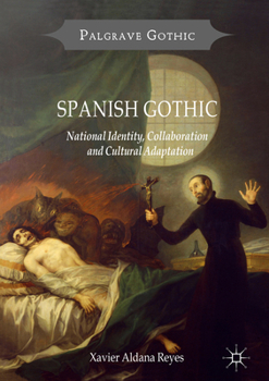 Spanish Gothic: National Identity, Collaboration and Cultural Adaptation - Book  of the Palgrave Gothic
