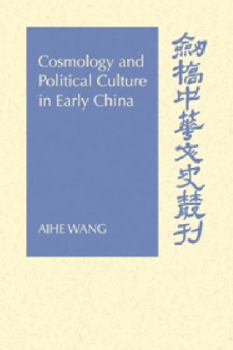 Cosmology and Political Culture in Early China (Cambridge Studies in Chinese History, Literature and Institutions) - Book  of the Cambridge Studies in Chinese History, Literature and Institutions