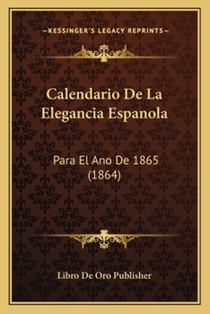 Paperback Calendario De La Elegancia Espanola: Para El Ano De 1865 (1864) [Spanish] Book