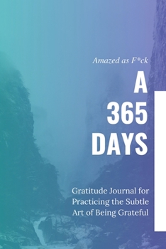 Paperback Amazed as F*ck: A 365 Days Gratitude Journal for Practicing the Subtle Art of Being Grateful Book