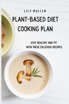 Paperback Plant-Based Diet Cooking Plan: Stay Healthy and Fit with These Delicious Recipes Book