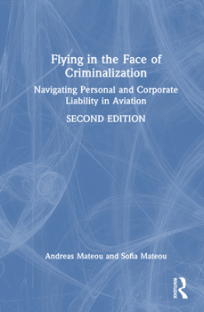 Hardcover Flying in the Face of Criminalization: Navigating Personal and Corporate Liability in Aviation Book