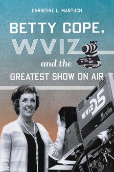 Paperback Betty Cope, Wviz, and the Greatest Show on Air Book