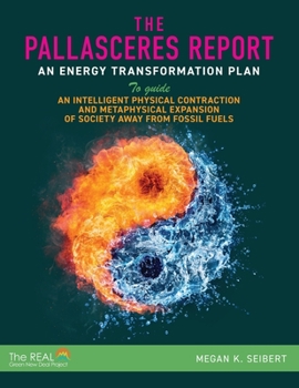 Paperback The PallasCeres Report: An Energy Transformation Plan to Guide an Intelligent Physical Contraction and Metaphysical Expansion of Society Away Book