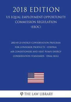 2002-05-23 Energy Conservation Program for Consumer Products - Central Air Conditioners and Heat Pumps Energy Conservation Standards - Final rule (US ... Office Regulation) (EERE)