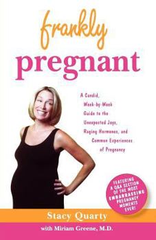 Paperback Frankly Pregnant: A Candid, Week-By-Week Guide to the Unexpected Joys, Raging Hormones, and Common Experiences of Pregnancy Book