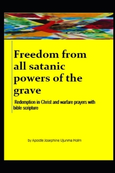 Paperback Freedom from all satanic powers of the grave: Redemption in Christ and warfare prayers with bible scripture Book