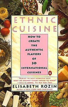 Paperback Ethnic Cuisine: How to Create the Authentic Flavors of Over 30 International Cuisines Book