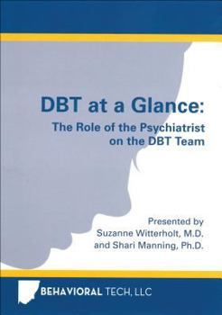 DVD-ROM Dbt at a Glance: The Role of the Psychiatrist on the Dbt Team Book