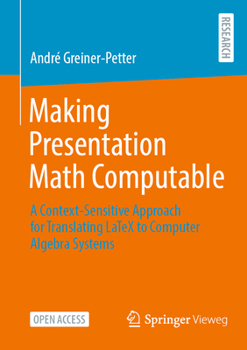Paperback Making Presentation Math Computable: A Context-Sensitive Approach for Translating Latex to Computer Algebra Systems Book