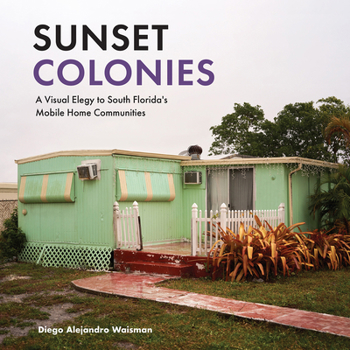 Paperback Sunset Colonies: A Visual Elegy to South Florida's Mobile Home Communities Book