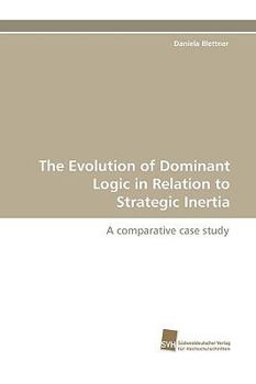 Paperback The Evolution of Dominant Logic in Relation to Strategic Inertia Book