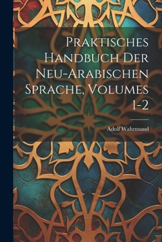 Paperback Praktisches Handbuch Der Neu-Arabischen Sprache, Volumes 1-2 [German] Book