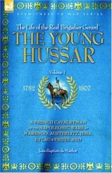 Paperback The Young Hussar - Volume 1 - A French Cavalryman of the Napoleonic Wars at Marengo, Austerlitz, Jena, Eylau & Friedland Book