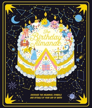 Hardcover The Birthday Almanac: Discover the Meanings, Symbols and Rituals of Your Day of Birth Book