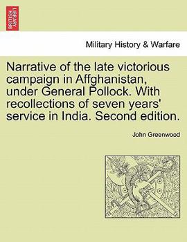 Paperback Narrative of the Late Victorious Campaign in Affghanistan, Under General Pollock. with Recollections of Seven Years' Service in India. Second Edition. Book