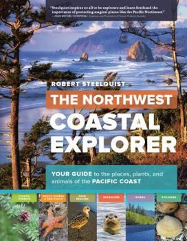 Paperback The Northwest Coastal Explorer: Your Guide to the Places, Plants, and Animals of the Pacific Coast Book