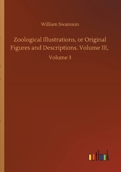 Paperback Zoological Illustrations, or Original Figures and Descriptions. Volume III,: Volume 3 Book