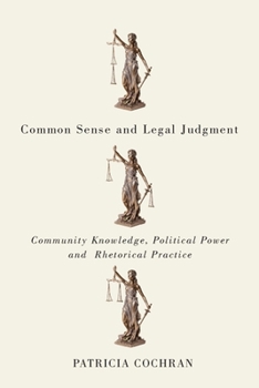 Paperback Common Sense and Legal Judgment: Community Knowledge, Political Power, and Rhetorical Practice Book