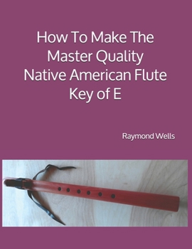 Paperback How To Make The Master Quality Native American Flute Key of E Book