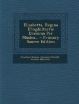 Paperback Elisabetta, Regina D'Inghilterra: Dramma Per Musica... - Primary Source Edition [Italian] Book