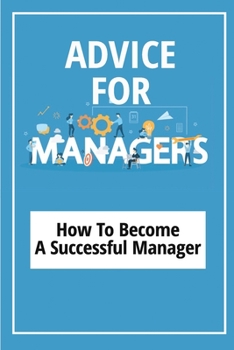 Paperback Advice For Managers: How To Become A Successful Manager: Manager Skills In Office Book