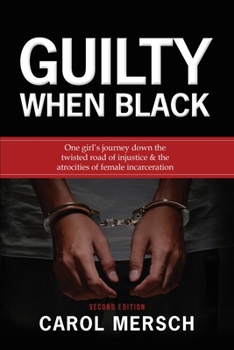 Paperback Guilty When Black: One Girl's Journey Down the Twisted Road of Injustice & The Atrocities of Female Incarceration Book