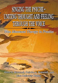 Paperback Singing the Psyche - Uniting Thought and Feeling Through the Voice: Voice Movement Therapy in Practice Book
