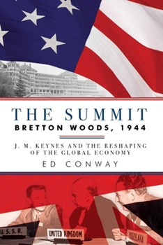 Hardcover The Summit: Bretton Woods, 1944: J. M. Keynes and the Reshaping of the Global Economy Book