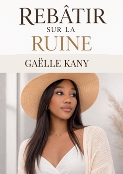 Rebâtir sur la ruine: Comment se reconstruire après une relation toxique ? (French Edition)